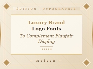 Complementary Fonts for Luxury Brand Logos Using Playfair Display